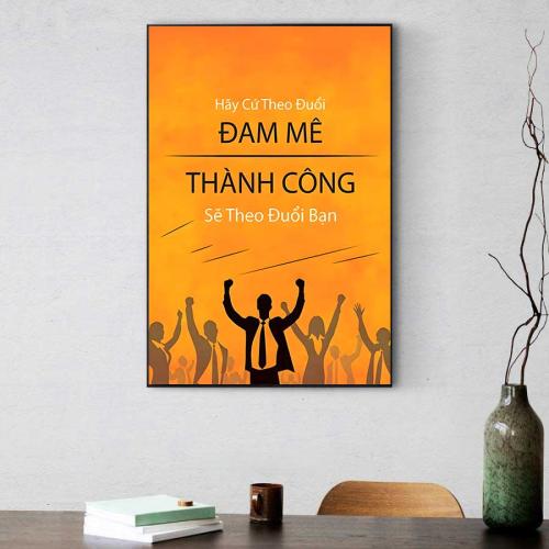 Tranh slogan động lực: Hãy cứ theo đuối đam mê, thành công sẽ theo đuổi bạn