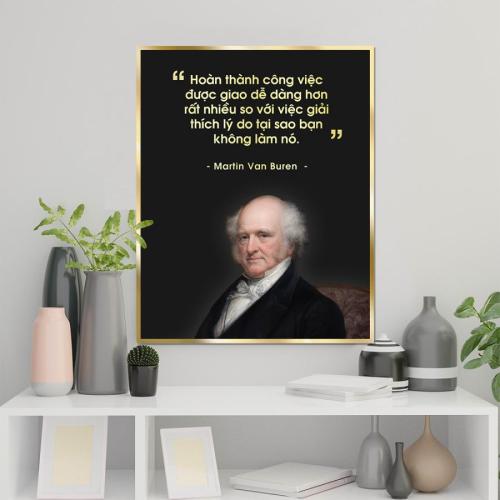 Tranh động lực câu nói của Martin Van Buren: Hoàn thành công việc được giao dễ dàng hơn rất nhiều so với việc giải thích lý do bạn không làm nó