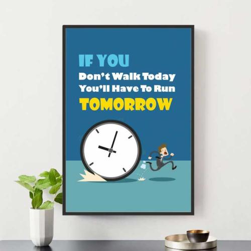 Tranh Slogan tiếng anh: If you don’t walk today you’ll have to run tomorrow