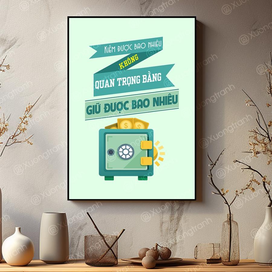 Tranh slogan văn phòng: Kiếm được bao nhiêu không quan trọng bằng giữ được bao nhiêu